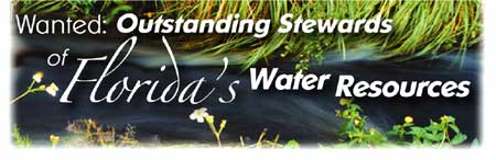 WANTED: OUTSTANDING STEWARDS OF FLORIDA'S WATER RESOURCES.
